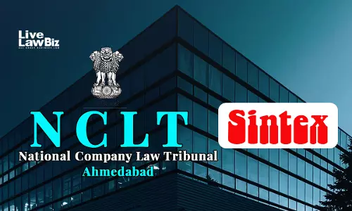 NCLT Ahmedabad Slaps ₹1 Lakh Costs On Sintex-BAPL Creditor, Upholds Finality Of Resolution Plan