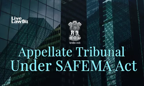 SAFEMA Tribunal Sets Aside Forfeiture Of Property Bought Nine Years Before Smuggling Offence