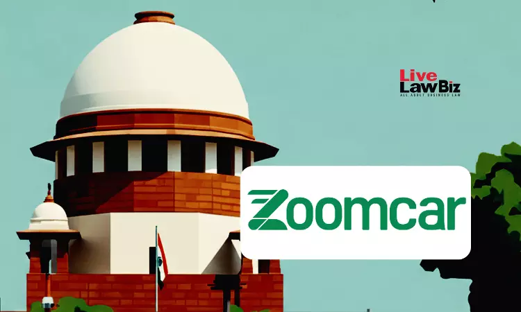 Supreme Court Allows Zoomcar To File GST Appeal After Rajasthan HC Disposed Its Writ Without Granting Liberty