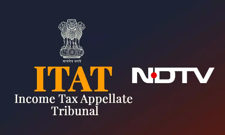 ITAT Delhi Upholds Deletion Of ₹1.34 Crore Tax Addition Against NDTV