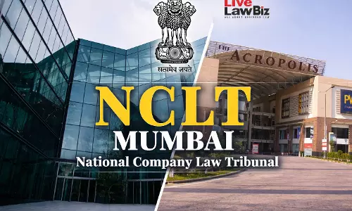 Ojas Tradelease CIRP: NCLT Mumbai Sets Aside 21-Year Acropolis Mall Lease As Fraudulent Under IBC