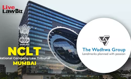 NCLT Mumbai Compounds Companies Act Violations By Wadhwagroup Directors On Payment Of ₹36.10 Lakh
