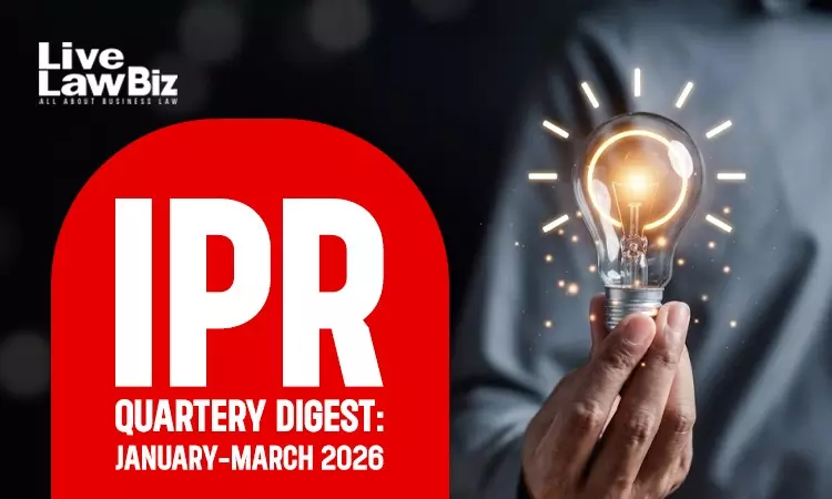 LiveLawBiz IPR Quarterly Digest: January - March, 2026