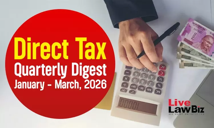 LiveLawBiz Direct Tax Quarterly Digest [January - March, 2026]