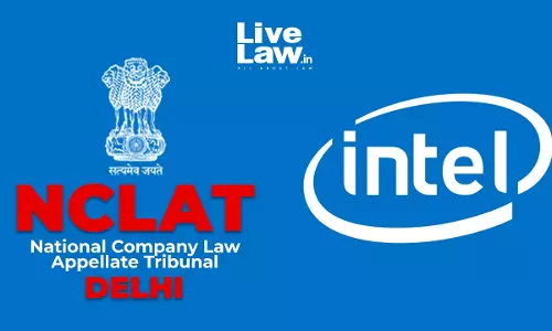 NCLAT Stays Recovery of ₹27.38 Crore CCI Penalty On Intel Over India-Specific Warranty Policy For Microprocessors