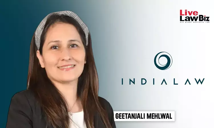 IndiaLaw LLP Announces Addition Of Geetanjali Mehlwal As Senior Consultant