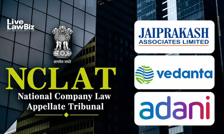 NCLAT Dismisses Vedantas Appeal Against Approval Of Adani Enterprises Plan For Jaiprakash Associates