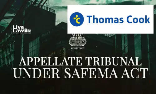 SAFEMA Appellate Tribunal Upholds ₹3 Crore FEMA Penalty Against Thomas Cook India SAFEMA Appellate Tribunal Upholds ₹3 Crore FEMA Penalty Against Thomas Cook India
