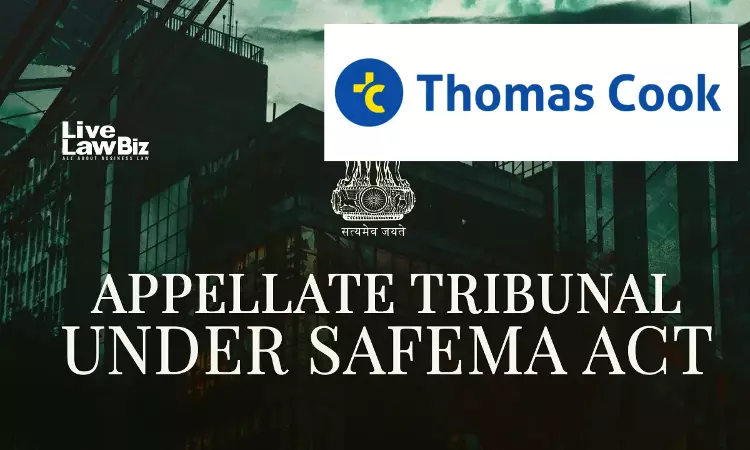 SAFEMA Appellate Tribunal Upholds ₹3 Crore FEMA Penalty Against Thomas Cook India