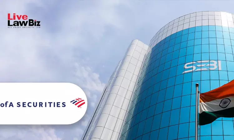 BofA Securities Settles SEBI Case On Payment Of ₹58.50 Lakh Over Insider Trading Compliance Lapses