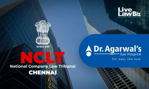 NCLT Chennai Directs Meetings On Dr. Agarwals Eye Hospital–Health Care Amalgamation Scheme