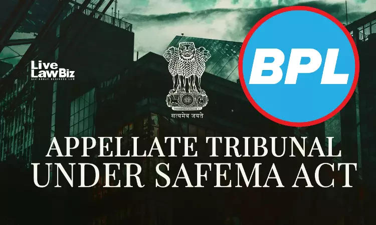 SAFEMA Appellate Tribunal Cuts BPL, Ex-MD Penalties To ₹10L, ₹1L In ₹4.9 Crore FEMA Violation Case