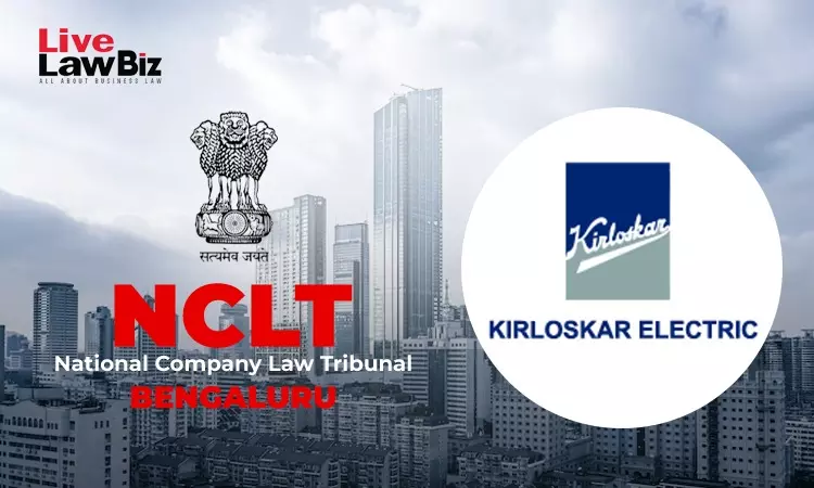 NCLT Bengaluru Sanctions Amalgamation Scheme Of Wholly Owned Subsidiaries Into Kirloskar Electric NCLT Bengaluru Sanctions Amalgamation Scheme Of Wholly Owned Subsidiaries Into Kirloskar Electric