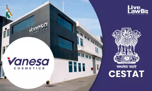 CESTAT New Delhi Sets Aside ₹25 Lakh Customs Demand Against Vanesa Cosmetics In Classification Dispute