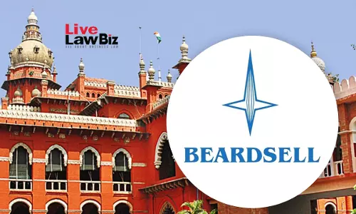Madras High Court Says 2003 MoU Did Not Permit Additional Beardsell Companies To Use Corporate Name Madras High Court Says 2003 MoU Did Not Permit Additional Beardsell Companies To Use Corporate Name