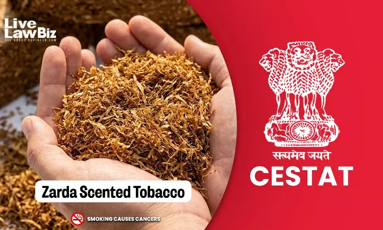 New Delhi CESTAT Bars Reclassification Of Product To Zarda After Years Of Acceptance As Chewing Tobacco