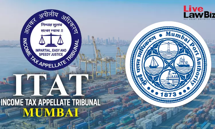 ITAT Mumbai Allows Deduction Of ₹80 Crore Paid By Mumbai Port Authority To SBI Life For Leave Encashment ITAT Mumbai Allows Deduction Of ₹80 Crore Paid By Mumbai Port Authority To SBI Life For Leave Encashment