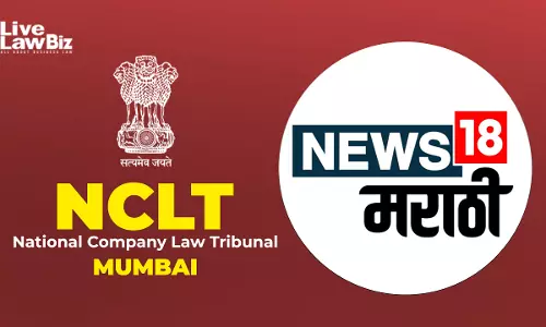 NCLT Mumbai Allows First Motion Plea In Merger Of News18 Marathi With Network18 NCLT Mumbai Allows First Motion Plea In Merger Of News18 Marathi With Network18