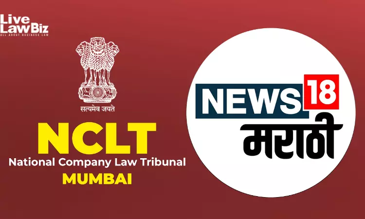 NCLT Mumbai Allows First Motion Plea In Merger Of News18 Marathi With Network18
