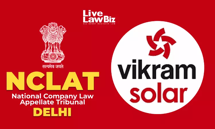NCLAT Quashes Insolvency Admission Against Vikram Solar As Debt Falls Below ₹1 Crore NCLAT Quashes Insolvency Admission Against Vikram Solar As Debt Falls Below ₹1 Crore