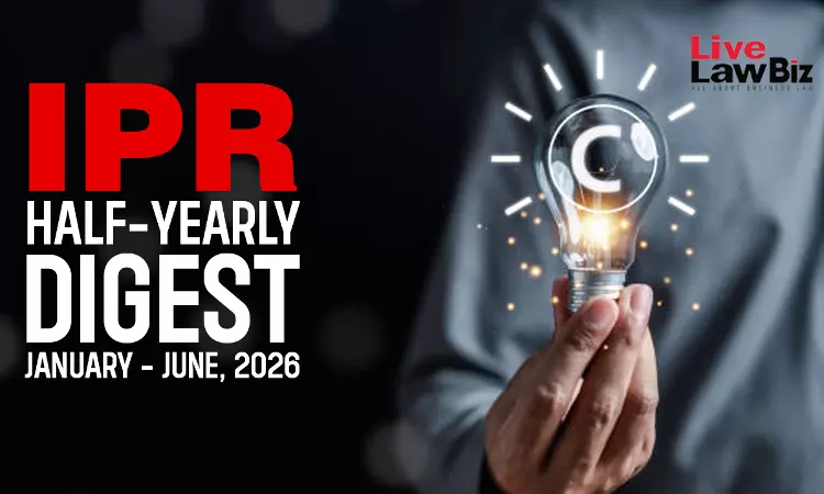LiveLawBiz IPR Half-Yearly Digest: January - June, 2026