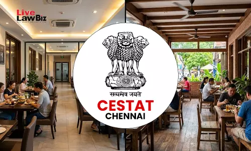 CESTAT Chennai Quashes ₹2.32 Crore Service Tax Demand On Non-AC Restaurant Sections In Same Establishment