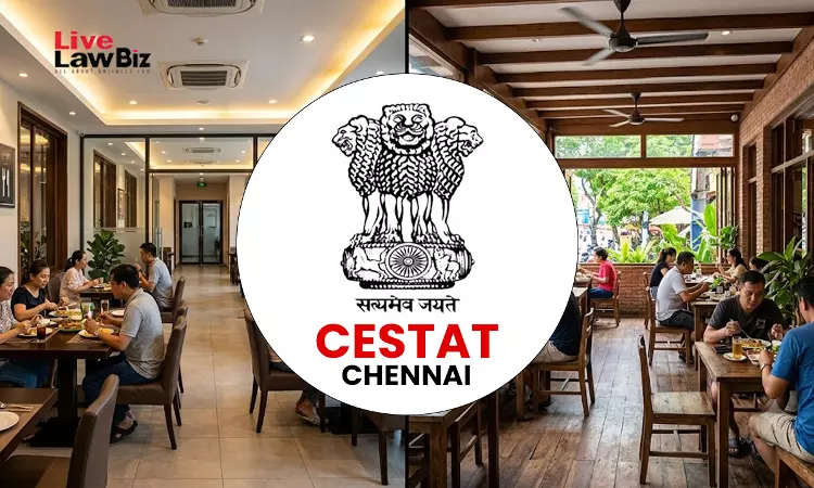 CESTAT Chennai Quashes ₹2.32 Crore Service Tax Demand On Non-AC Restaurant Sections In Same Establishment
