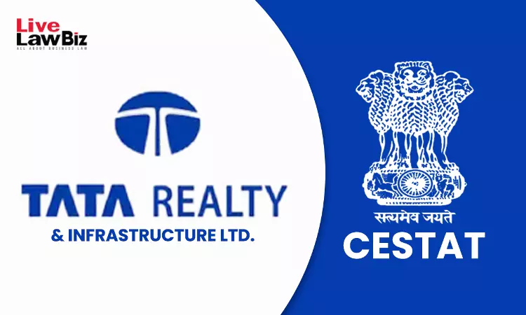 CESTAT Mumbai Holds Investment Advice To Overseas Client Is Export, Allows Tata Realty Refund