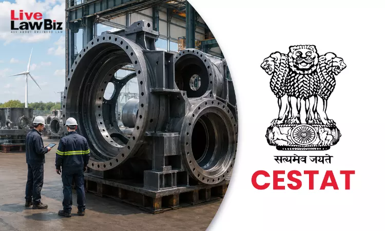 CESTAT Hyderabad Sets Aside Excise Demand On Unmachined Castings Used In Wind Turbines CESTAT Hyderabad Sets Aside Excise Demand On Unmachined Castings Used In Wind Turbines