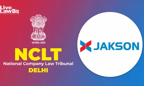 NCLT Delhi Directs Creditor Meetings, Dispenses With Shareholder Meetings In Jakson Limiteds Demerger Scheme