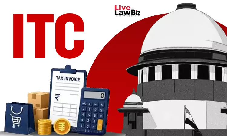 ITC Can Be Denied To Buyer If Supplier Fails To Pay Tax: Supreme Court Upholds S.16(2)(c) Of CGST Act