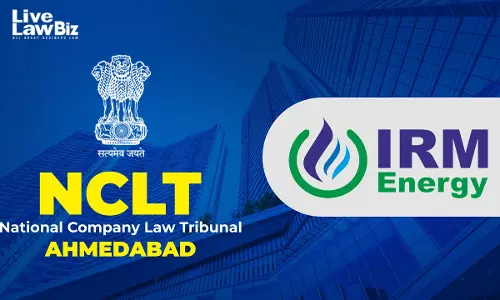 NCLT Ahmedabad Orders Shareholder, Creditor Meetings For IRM Energy-Enertech Amalgamation Scheme
