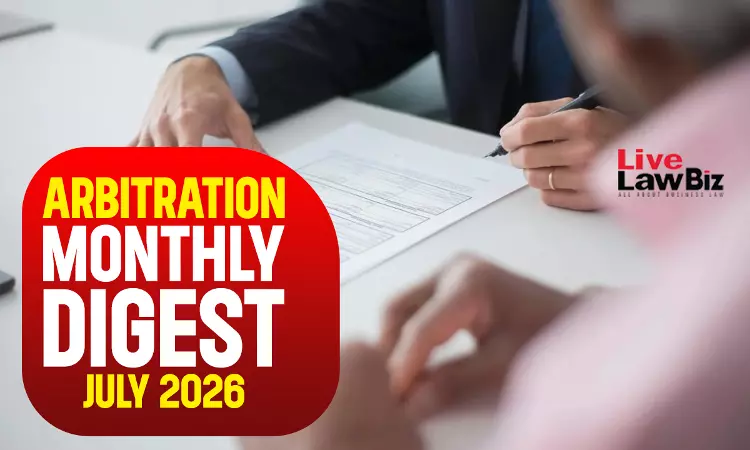LiveLawBiz Arbitration Cases Monthly Digest: July 2026 LiveLawBiz Arbitration Cases Monthly Digest: July 2026