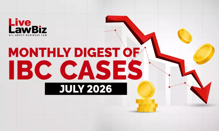 LiveLawBiz IBC Monthly Digest: July 2026 LiveLawBiz IBC Monthly Digest: July 2026