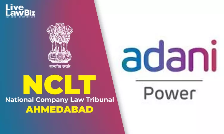 NCLT Ahmedabad Sanctions Merger Of 10 Adani Power Subsidiaries Into Parent Company NCLT Ahmedabad Sanctions Merger Of 10 Adani Power Subsidiaries Into Parent Company