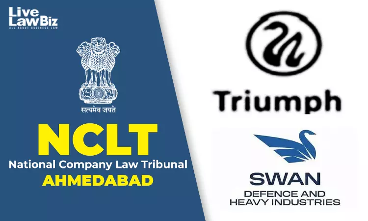 NCLT Ahmedabad Sanctions Merger Of Triumph Offshore With Swan Defence And Heavy Industries NCLT Ahmedabad Sanctions Merger Of Triumph Offshore With Swan Defence And Heavy Industries