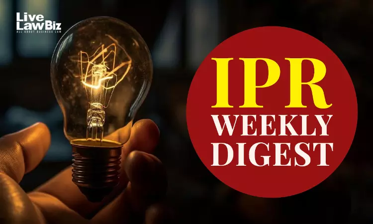 LiveLawBiz IPR Weekly Digest: August 03 - August 09, 2026 LiveLawBiz IPR Weekly Digest: August 03 - August 09, 2026