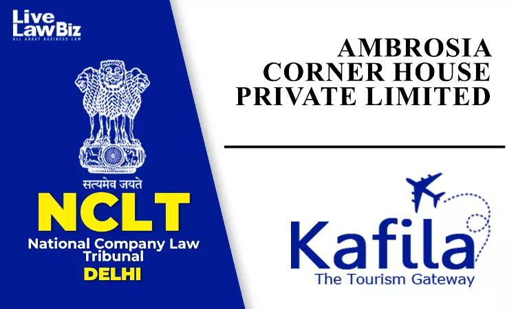 NCLT Delhi Sanctions Amalgamation Of Ambrosia Corner House With Kafila Hospitality NCLT Delhi Sanctions Amalgamation Of Ambrosia Corner House With Kafila Hospitality