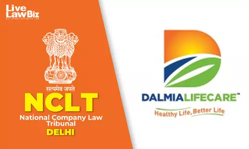 NCLT New Delhi Orders Liquidation Of Dalmia Life Care After CoC Gets 72.19% Vote NCLT New Delhi Orders Liquidation Of Dalmia Life Care After CoC Gets 72.19% Vote