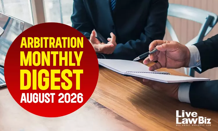 LiveLawBiz Arbitration Cases Monthly Digest: August 2026 LiveLawBiz Arbitration Cases Monthly Digest: August 2026