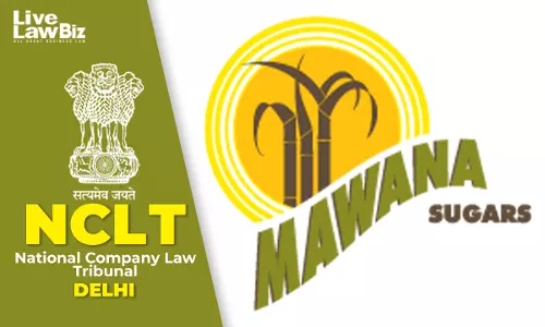 NCLT New Delhi Sanctions Amalgamation Of Mawana Foods With Mawana Sugars