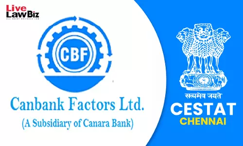 CESTAT Chennai Quashes ₹1.26 Lakh Demand Against Canbank Factors Over Bank Charges Classification