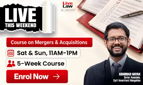 LiveLaw Academys Capsule Course on Mergers and Acquisitions Starts on September 19 LiveLaw Academys Capsule Course on Mergers and Acquisitions Starts on September 19