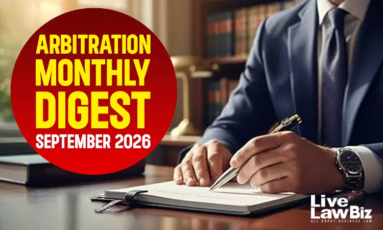 LiveLawBiz Arbitration Cases Monthly Digest: September 2026 LiveLawBiz Arbitration Cases Monthly Digest: September 2026