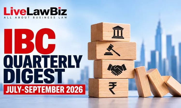 LiveLawBiz IBC Quarterly Digest: July - September, 2026 LiveLawBiz IBC Quarterly Digest: July - September, 2026