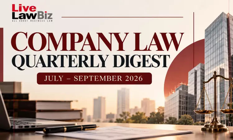 LiveLawBiz Company Law Quarterly Digest: July- September 2026 LiveLawBiz Company Law Quarterly Digest: July- September 2026