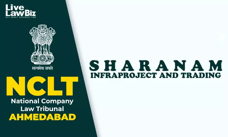 NCLT Ahmedabad Admits Sharanam Infraproject To CIRP Over ₹10.35 Crore Debt, Rejects Restructuring Plea