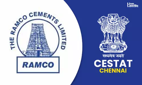 CESTAT Chennai Remands Ramco Cements CENVAT Dispute, Says Actual Nature Of Work Must Be Examined