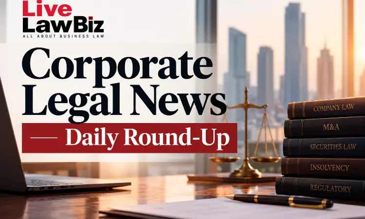 LiveLawBiz: Corporate Legal News Daily Round-Up: October 17, 2026 LiveLawBiz: Corporate Legal News Daily Round-Up: October 17, 2026