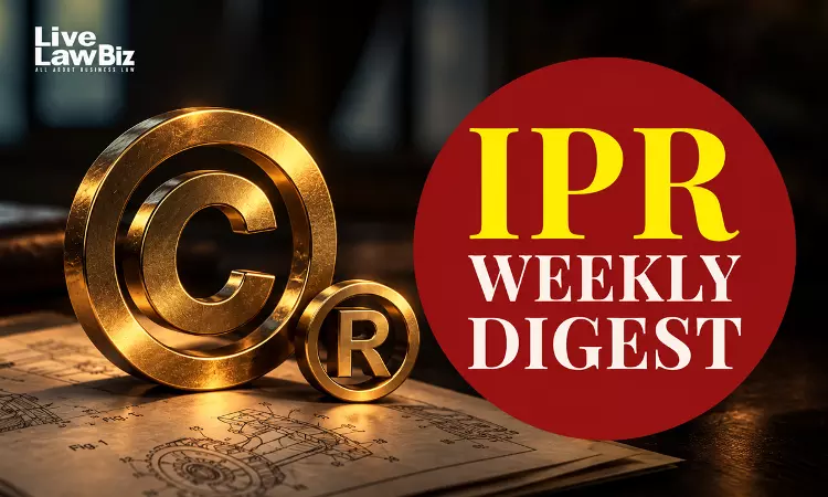 LiveLawBiz IPR Weekly Digest: October 12 - October 18, 2026 LiveLawBiz IPR Weekly Digest: October 12 - October 18, 2026